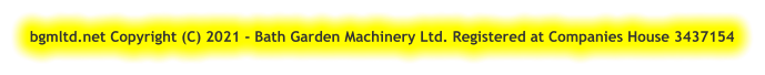 bgmltd.net Copyright (C) 2021 - Bath Garden Machinery Ltd. Registered at Companies House 3437154