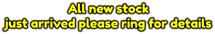 All new stock  just arrived please ring for details